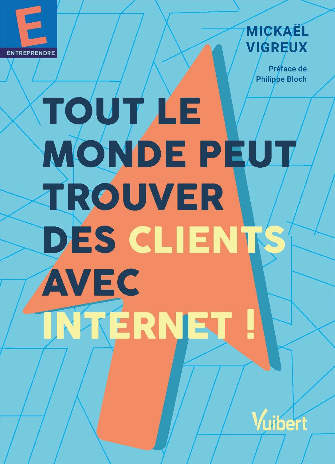 Couverture de Mickaël Vigreux, Tout le monde peut trouver des clients avec Internet !, éditions Vuibert, janvier 2021.