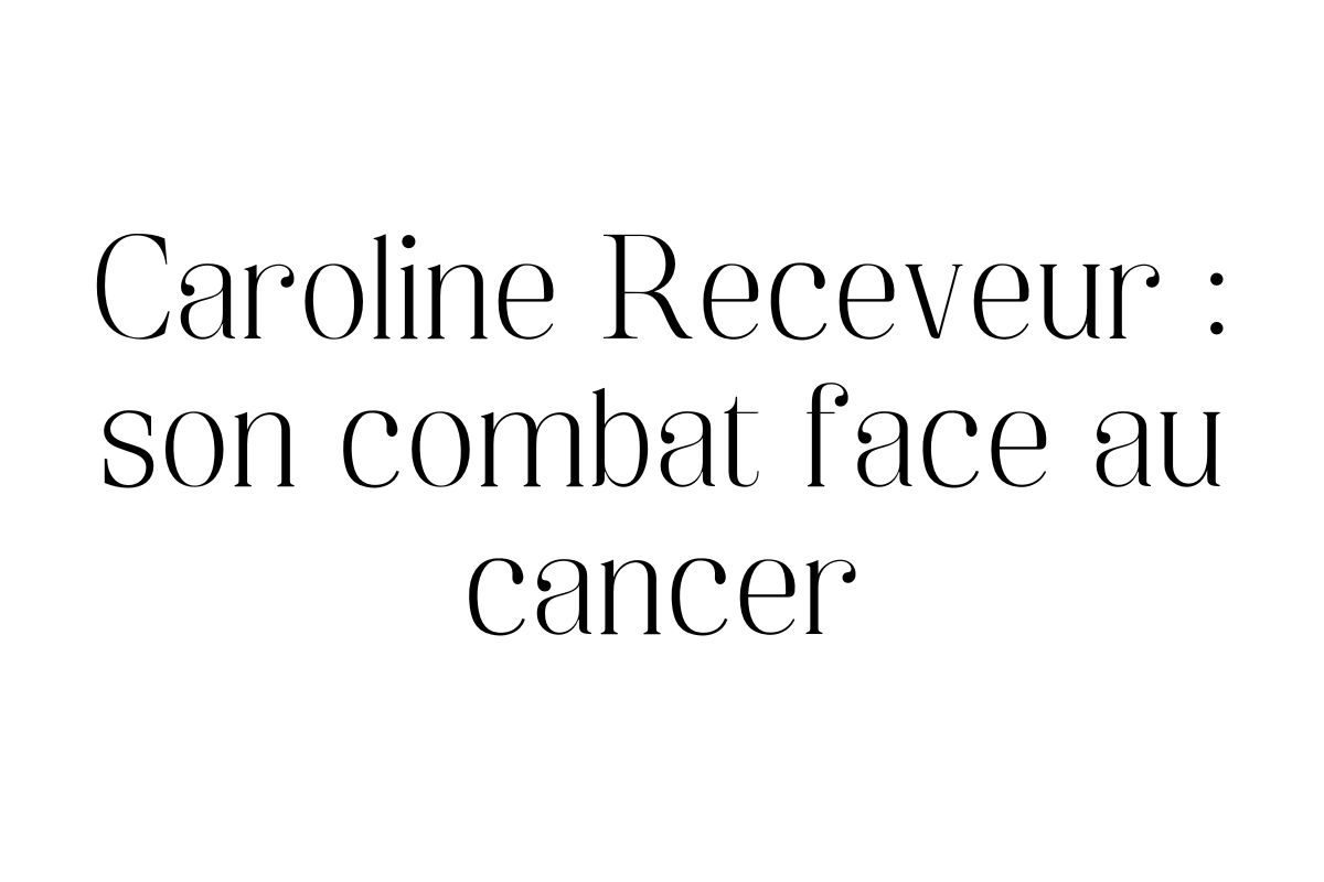Caroline Receveur cancer du sein