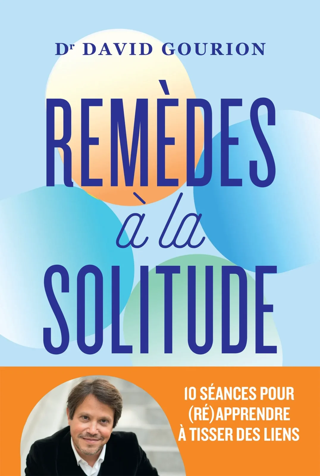 La méthode David Gourion pour apprivoiser la solitude 2 Couverture du livre Remèdes à la solitude de David Gourion, paru chez Marabout en janvier 2026, 10 séances pour réapprendre à tisser des liens