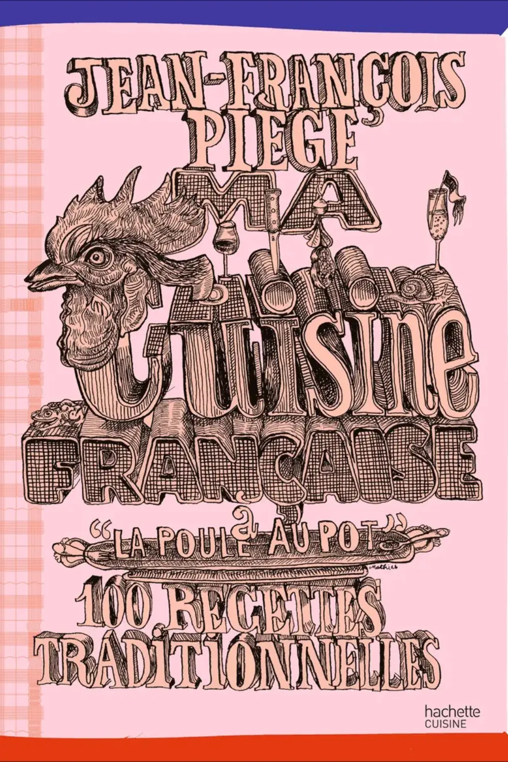 Le Slow Hosting : 5 livres de cuisine pour recevoir avec allure et rester disponible 3 Couverture illustrée rose au style rétro du livre de cuisine de Jean-François Piège à La Poule au Pot.